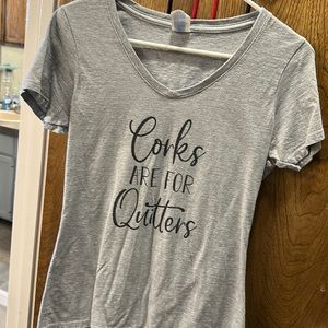 Novelty shirt, cute comfy small. Corks are for quitters